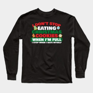 I Don't Stop Eating Christmas Cookies Long Sleeve T-Shirt